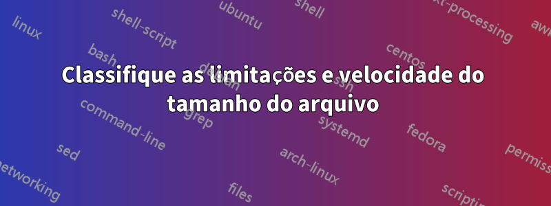 Classifique as limitações e velocidade do tamanho do arquivo