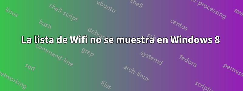 La lista de Wifi no se muestra en Windows 8