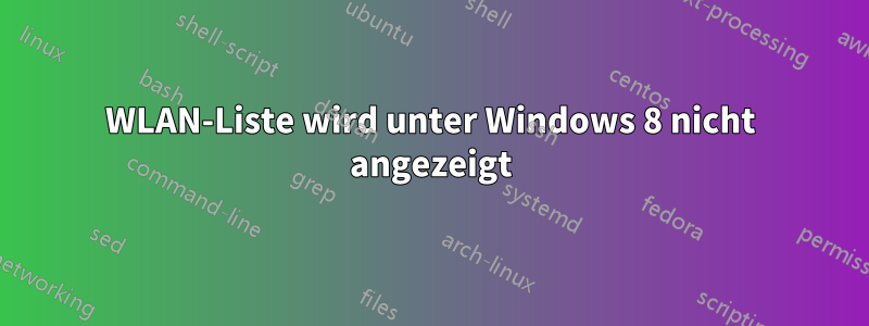 WLAN-Liste wird unter Windows 8 nicht angezeigt