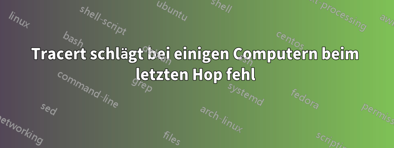 Tracert schlägt bei einigen Computern beim letzten Hop fehl