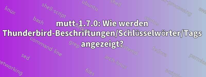 mutt-1.7.0: Wie werden Thunderbird-Beschriftungen/Schlüsselwörter/Tags angezeigt?