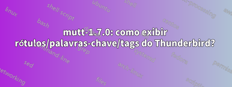 mutt-1.7.0: como exibir rótulos/palavras-chave/tags do Thunderbird?