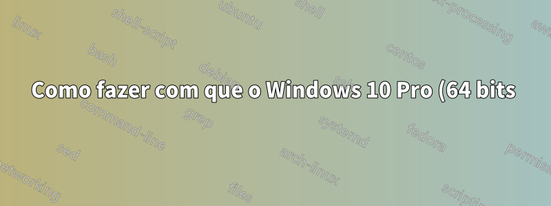Como fazer com que o Windows 10 Pro (64 bits) tenha uma resolução de 1280 x 768?