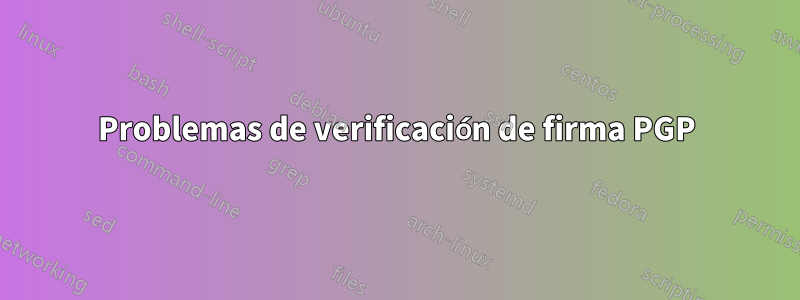 Problemas de verificación de firma PGP