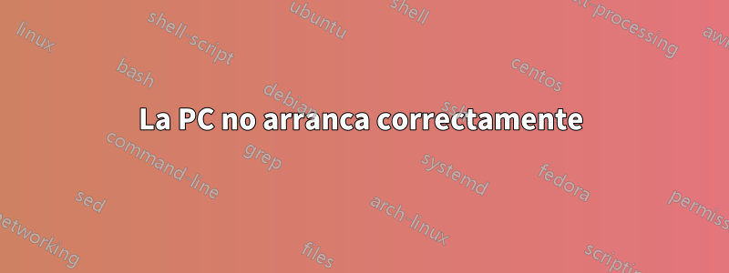 La PC no arranca correctamente