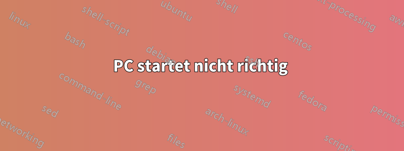 PC startet nicht richtig