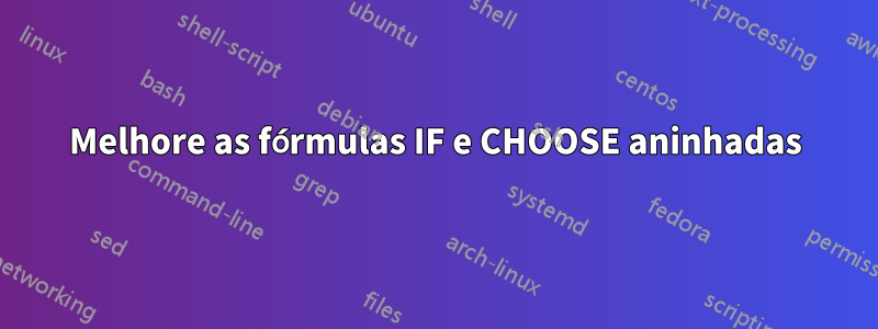 Melhore as fórmulas IF e CHOOSE aninhadas