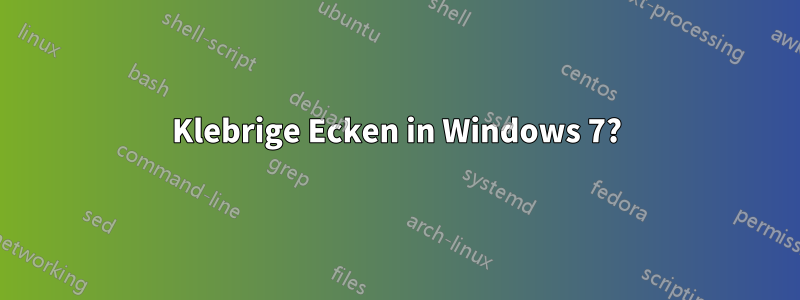 Klebrige Ecken in Windows 7?