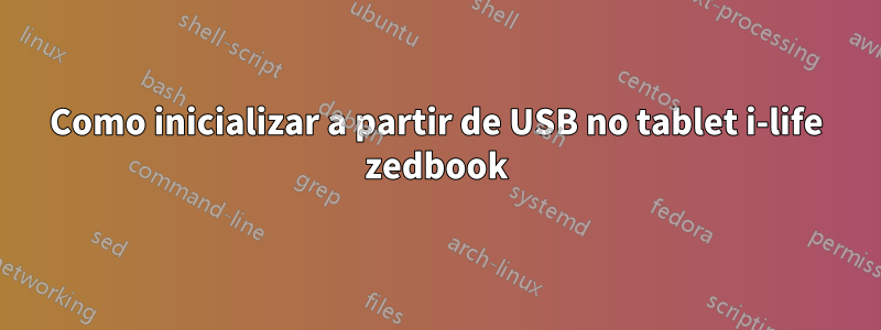 Como inicializar a partir de USB no tablet i-life zedbook