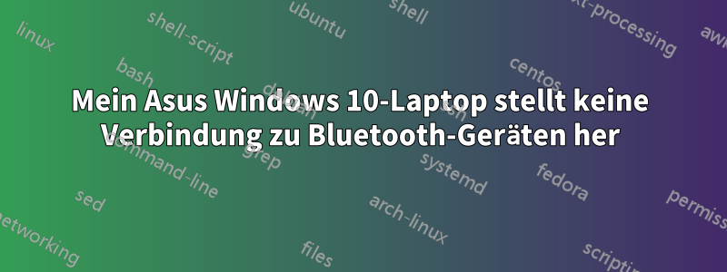 Mein Asus Windows 10-Laptop stellt keine Verbindung zu Bluetooth-Geräten her