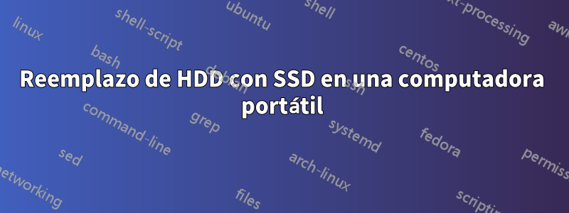 Reemplazo de HDD con SSD en una computadora portátil