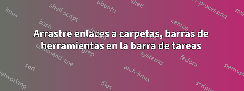 Arrastre enlaces a carpetas, barras de herramientas en la barra de tareas