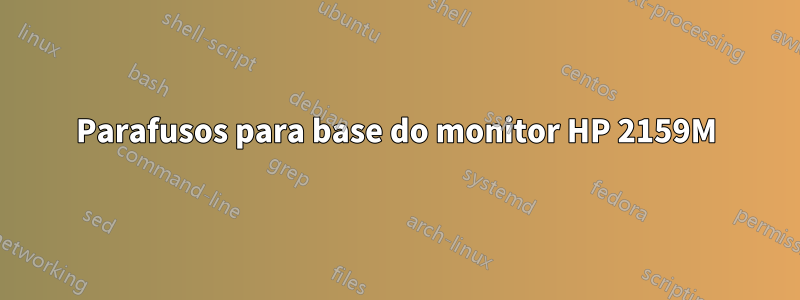 Parafusos para base do monitor HP 2159M