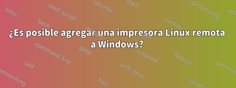 ¿Es posible agregar una impresora Linux remota a Windows?