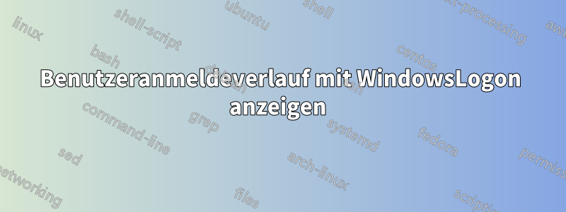 Benutzeranmeldeverlauf mit WindowsLogon anzeigen 