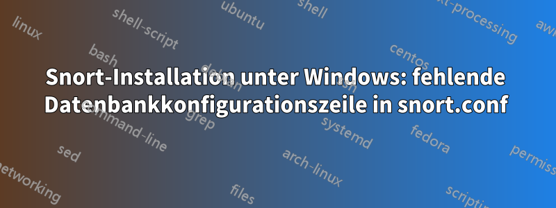 Snort-Installation unter Windows: fehlende Datenbankkonfigurationszeile in snort.conf