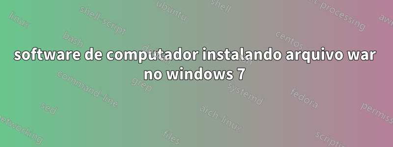 software de computador instalando arquivo war no windows 7