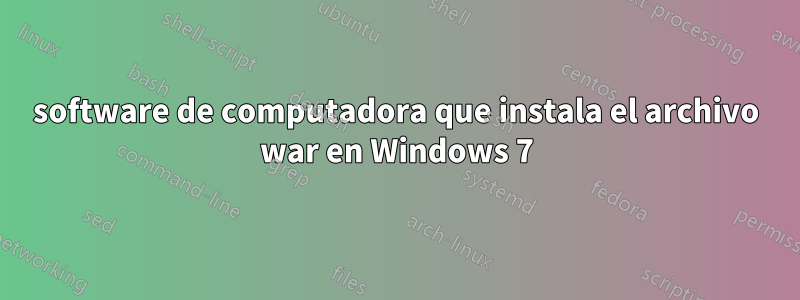 software de computadora que instala el archivo war en Windows 7