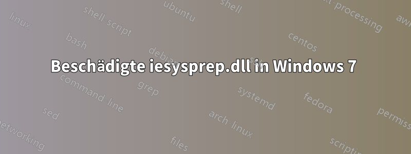 Beschädigte iesysprep.dll in Windows 7