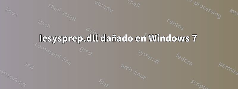 Iesysprep.dll dañado en Windows 7