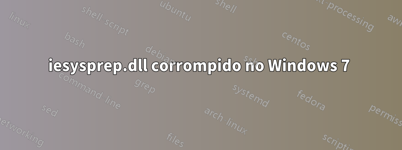 iesysprep.dll corrompido no Windows 7