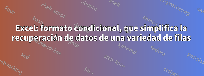 Excel: formato condicional, que simplifica la recuperación de datos de una variedad de filas