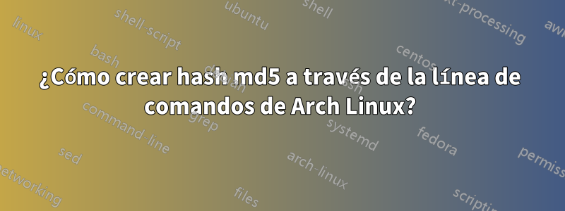 ¿Cómo crear hash md5 a través de la línea de comandos de Arch Linux?