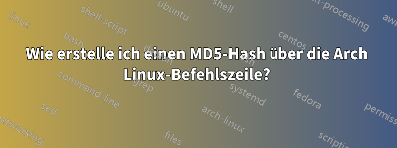 Wie erstelle ich einen MD5-Hash über die Arch Linux-Befehlszeile?