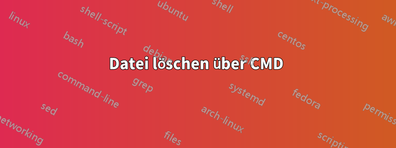 Datei löschen über CMD