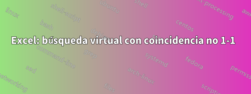 Excel: búsqueda virtual con coincidencia no 1-1 