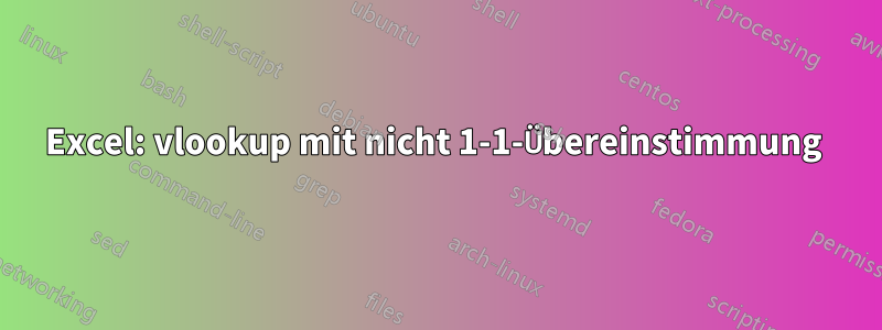 Excel: vlookup mit nicht 1-1-Übereinstimmung 