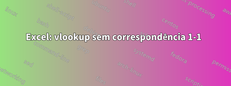 Excel: vlookup sem correspondência 1-1 