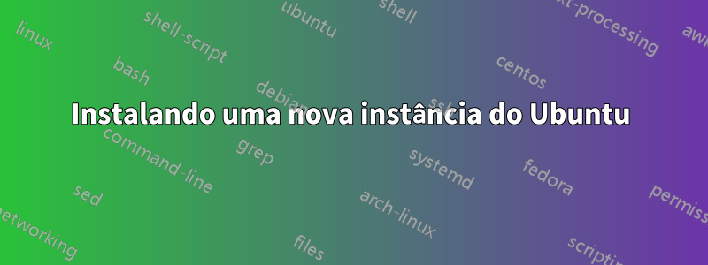 Instalando uma nova instância do Ubuntu