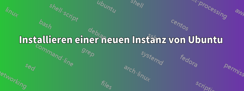 Installieren einer neuen Instanz von Ubuntu