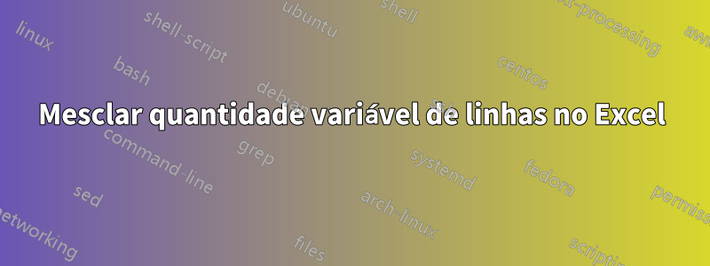 Mesclar quantidade variável de linhas no Excel