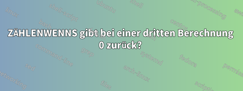 ZÄHLENWENNS gibt bei einer dritten Berechnung 0 zurück?