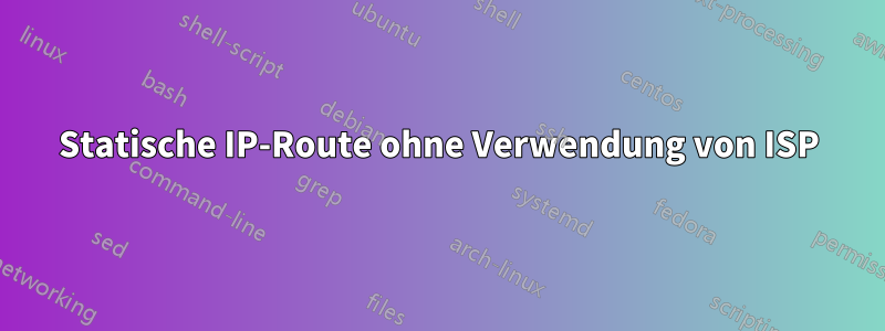 Statische IP-Route ohne Verwendung von ISP