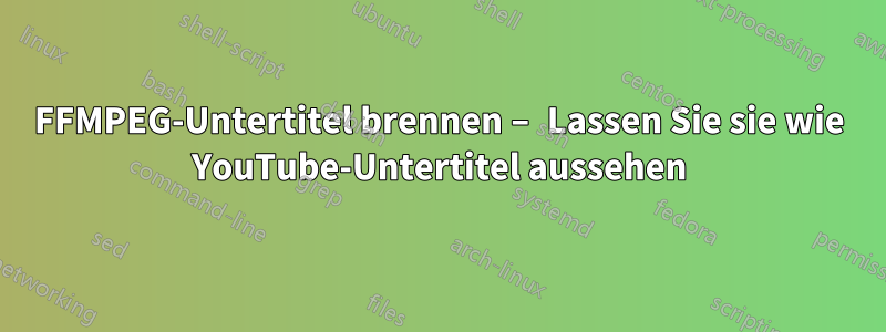 FFMPEG-Untertitel brennen – Lassen Sie sie wie YouTube-Untertitel aussehen