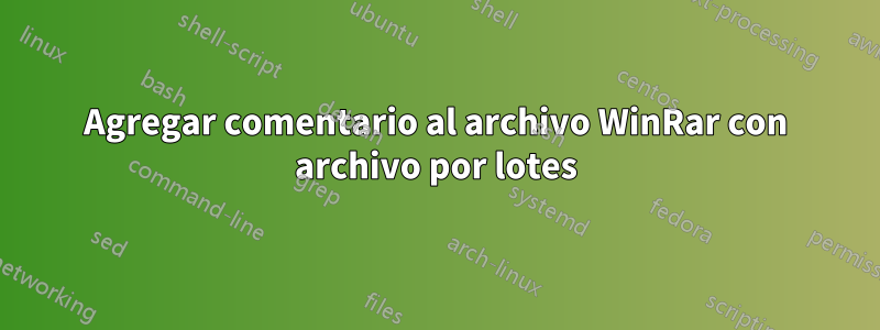 Agregar comentario al archivo WinRar con archivo por lotes