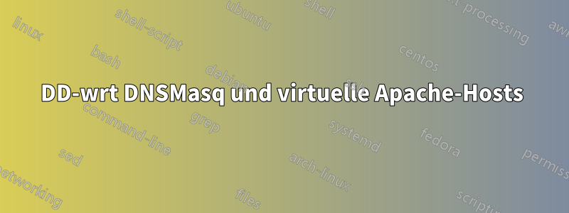 DD-wrt DNSMasq und virtuelle Apache-Hosts