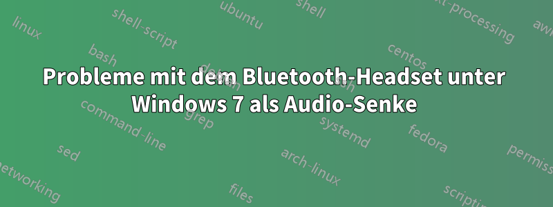 Probleme mit dem Bluetooth-Headset unter Windows 7 als Audio-Senke