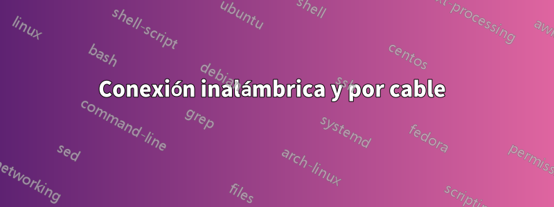 Conexión inalámbrica y por cable 