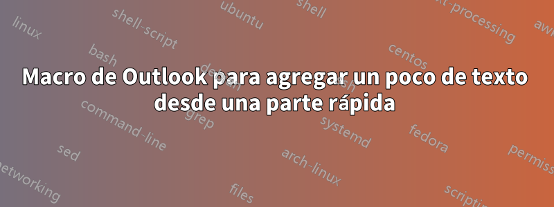 Macro de Outlook para agregar un poco de texto desde una parte rápida