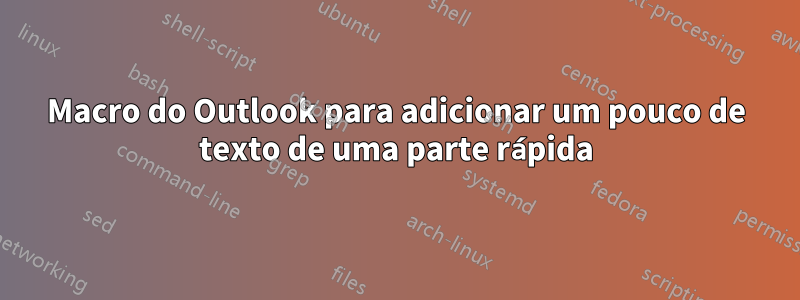 Macro do Outlook para adicionar um pouco de texto de uma parte rápida