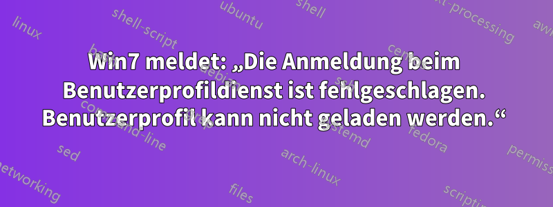 Win7 meldet: „Die Anmeldung beim Benutzerprofildienst ist fehlgeschlagen. Benutzerprofil kann nicht geladen werden.“