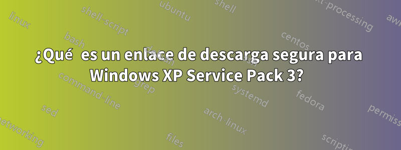 ¿Qué es un enlace de descarga segura para Windows XP Service Pack 3? 