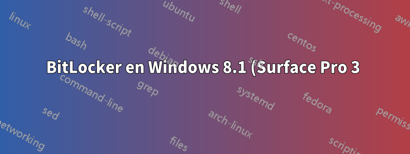 BitLocker en Windows 8.1 (Surface Pro 3) no se completa