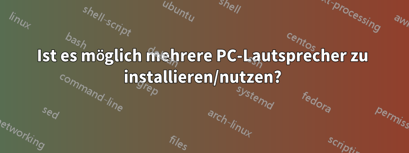 Ist es möglich mehrere PC-Lautsprecher zu installieren/nutzen?