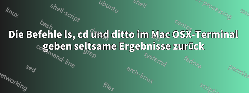 Die Befehle ls, cd und ditto im Mac OSX-Terminal geben seltsame Ergebnisse zurück