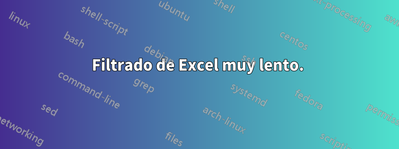 Filtrado de Excel muy lento.